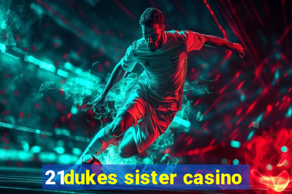 21dukes sister casino