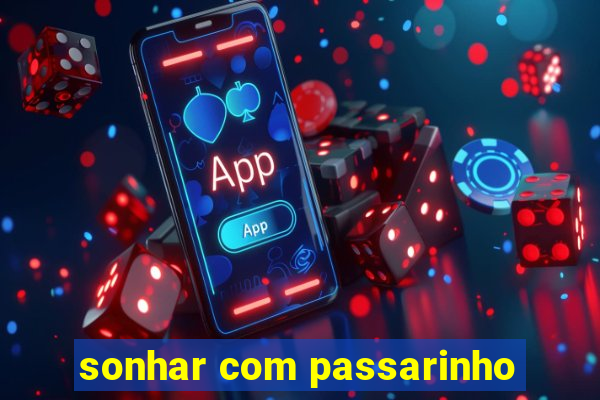 sonhar com passarinho