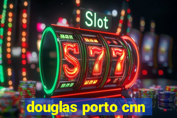 douglas porto cnn