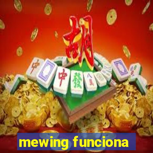 mewing funciona