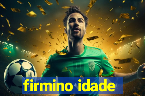 firmino idade