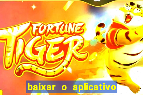 baixar o aplicativo do jogo do tigre