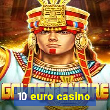 10 euro casino