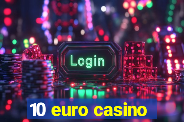 10 euro casino