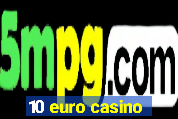 10 euro casino