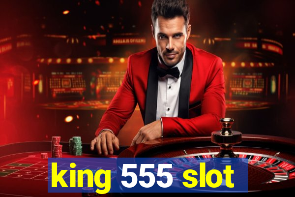 king 555 slot