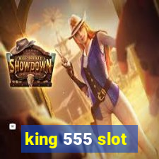 king 555 slot