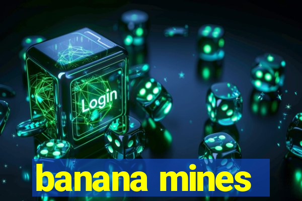 banana mines