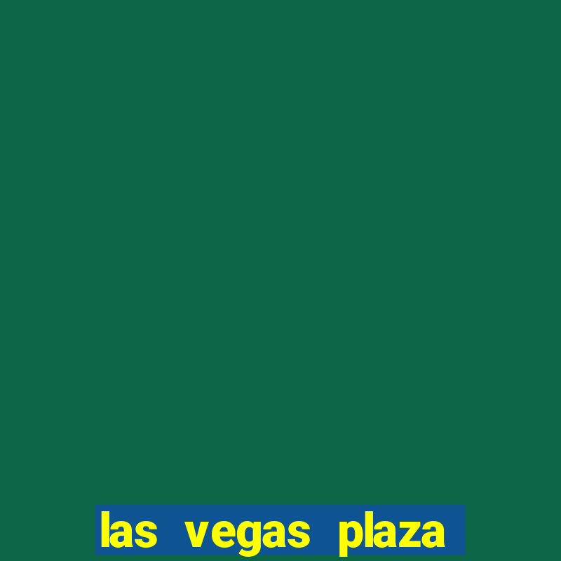 las vegas plaza hotel and casino