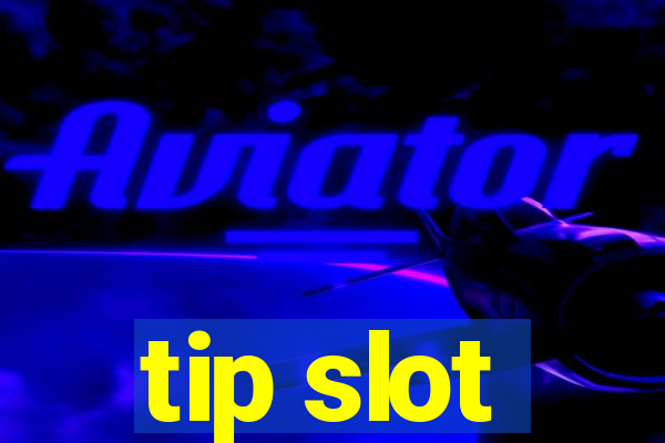 tip slot