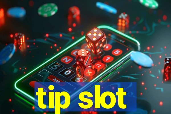 tip slot