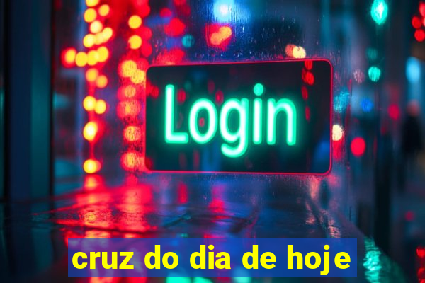 cruz do dia de hoje