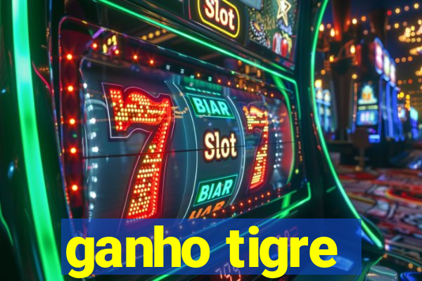 ganho tigre