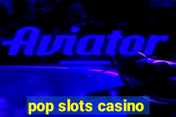 pop slots casino