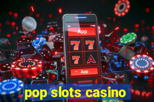 pop slots casino