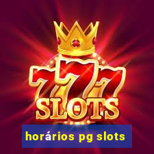 horários pg slots