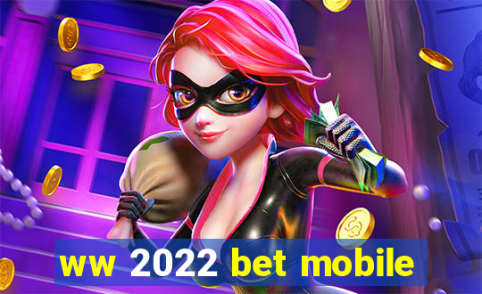 ww 2022 bet mobile