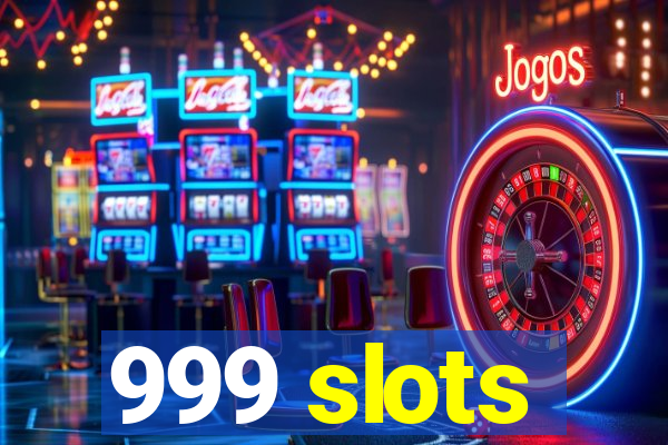 999 slots