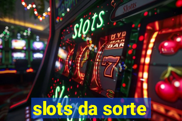 slots da sorte