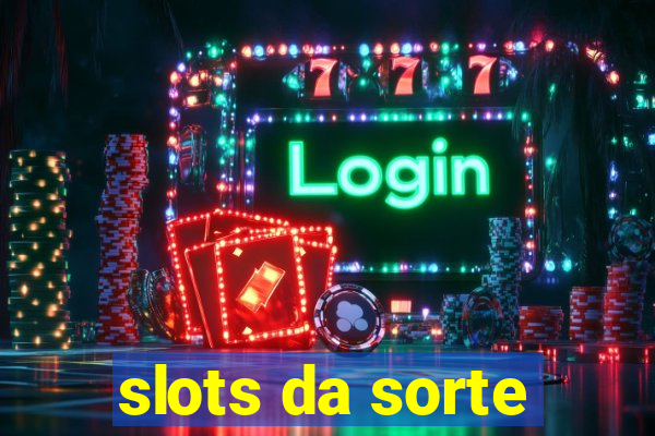 slots da sorte