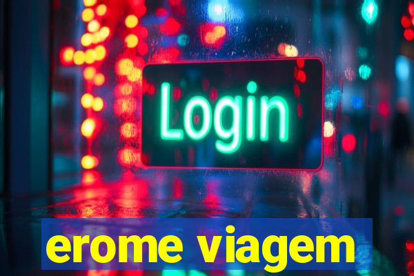 erome viagem