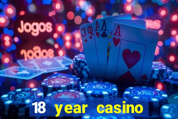 18 year casino near me