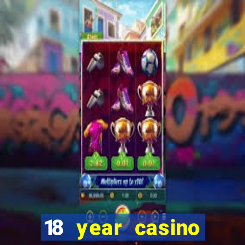 18 year casino near me