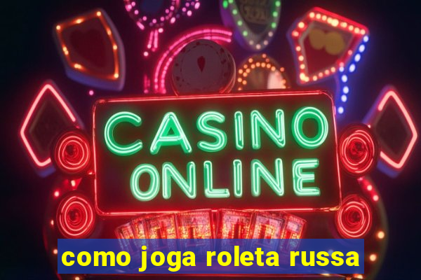 como joga roleta russa