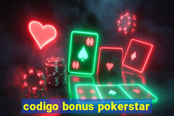 codigo bonus pokerstar