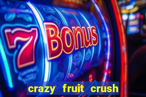 crazy fruit crush ganhar dinheiro