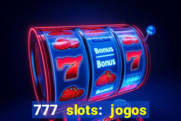 777 slots: jogos casino online