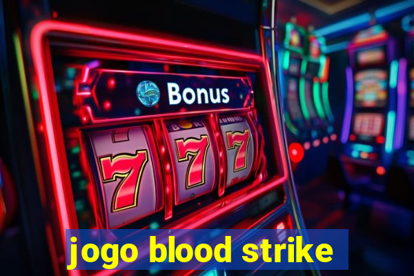 jogo blood strike