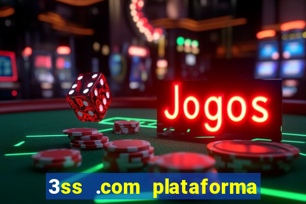 3ss .com plataforma de jogos