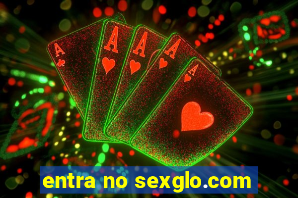 entra no sexglo.com