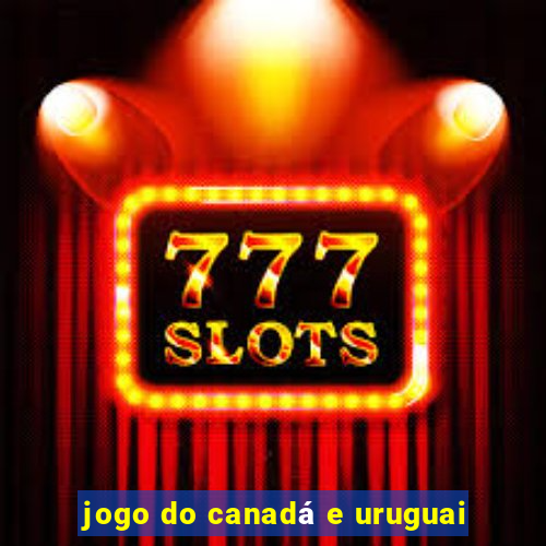 jogo do canadá e uruguai