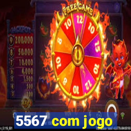 5567 com jogo