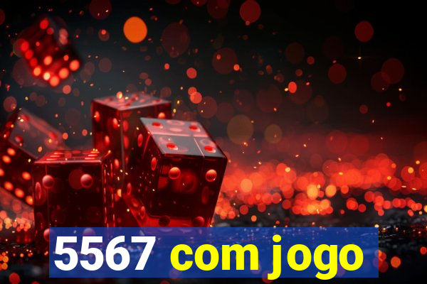 5567 com jogo