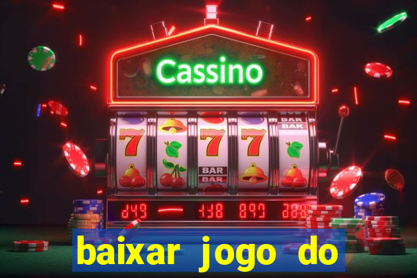 baixar jogo do tigrinho que ganha dinheiro