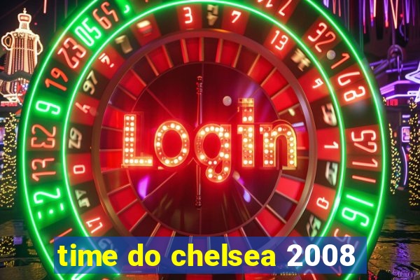 time do chelsea 2008