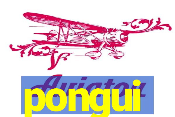 pongui