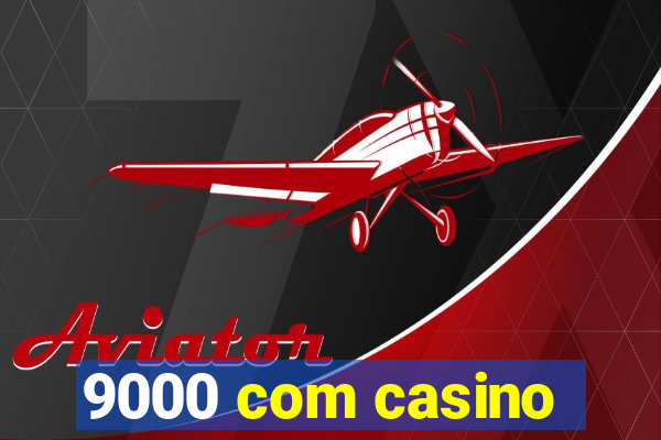 9000 com casino