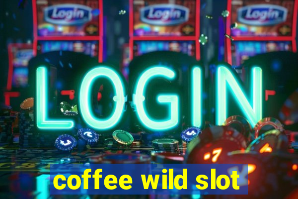 coffee wild slot