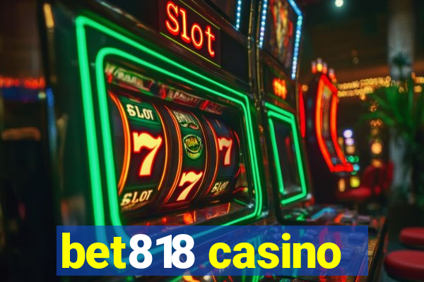 bet818 casino