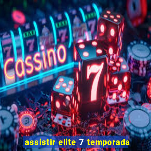 assistir elite 7 temporada