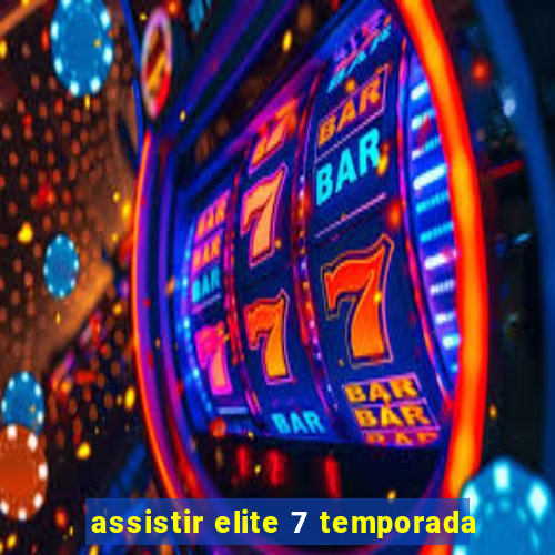 assistir elite 7 temporada