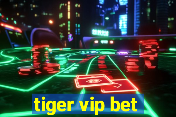 tiger vip bet