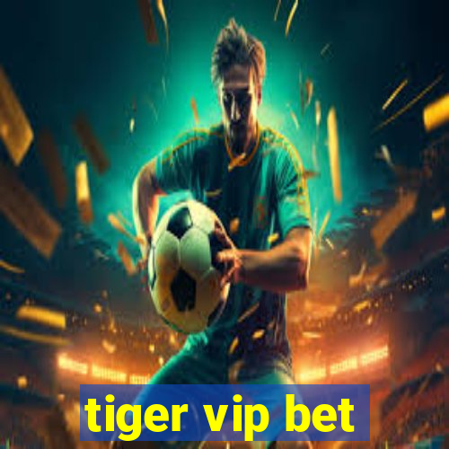 tiger vip bet