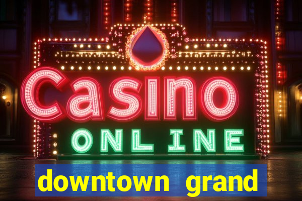 downtown grand hotel & casino las vegas