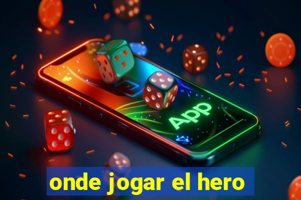 onde jogar el hero