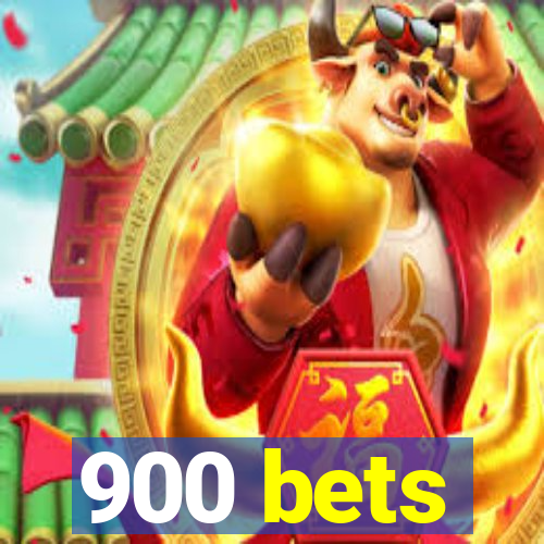 900 bets